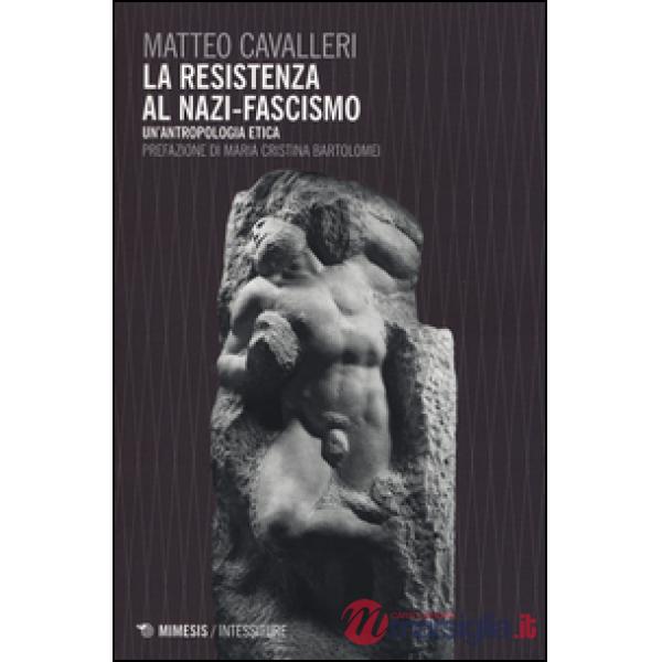 Resistenza al nazi-fascismo. Un'antropologia etica (La)
