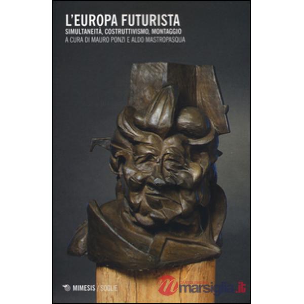 Europa futurista. Simultaneità, costruttivismo, montaggio (L')