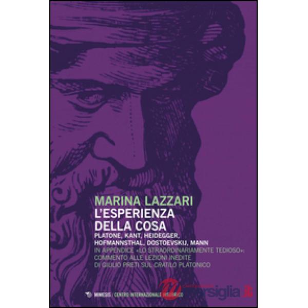 Esperienza della cosa. Platone, Kant, Heidegger, Hofmannsthal, Dostoevskij, Mann (L')