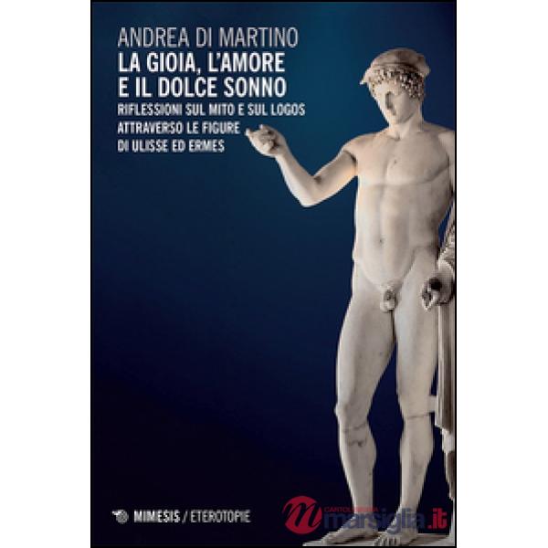 Gioia, l'amore e il dolce sonno. Riflessioni sul mito e sul logos attraverso le figure di Ulisse ed Ermes (La)