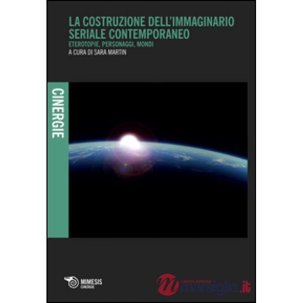 Costruzione dell'immaginario seriale contemporaneo. Eterotopie, personaggi, mond