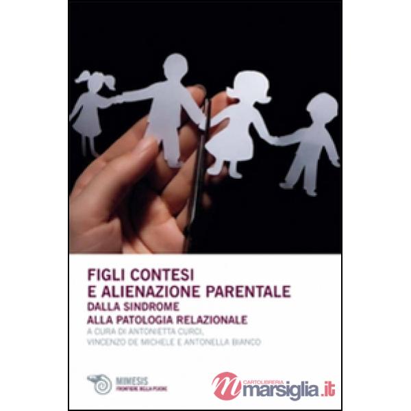 Figli contesi e alienazioni parentale. Dalla sindrome alla patologia relazionale