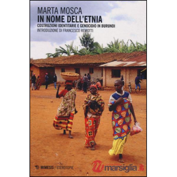 In nome dell'etnia. Costruzioni identitarie e genocidio in Burundi