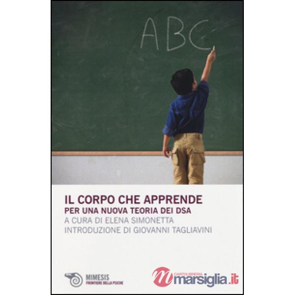 Corpo che apprende. Per una nuova teoria dei DSA (Il)