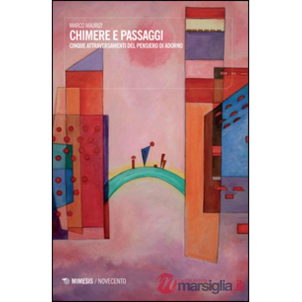 Chimere e passaggi. Cinque attraversamenti del pensiero di Adorno