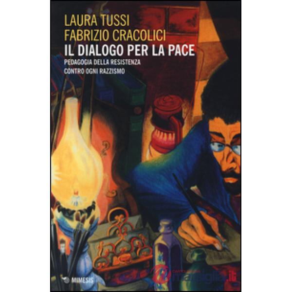 Dialogo per la pace. Pedagogia della Resistenza contro ogni razzismo (Il)