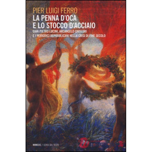 Penna d'oca e lo stocco d'acciaio. Gian Pietro Lucini, Arcangelo Ghisleri e i pe