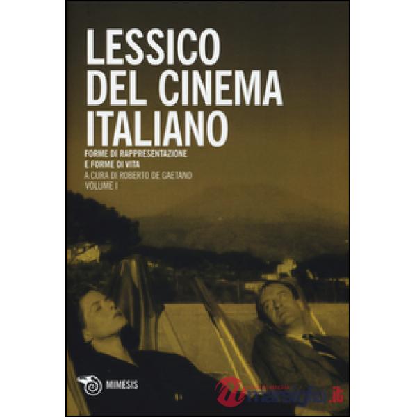 Lessico del cinema italiano. Forme di rappresentazione e forme di vita. Vol. 1