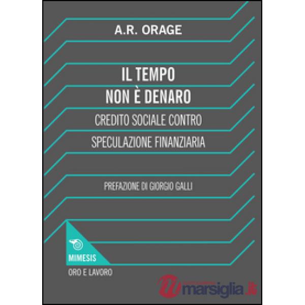 Tempo non è denaro. Credito sociale contro speculazione finanziaria (Il)