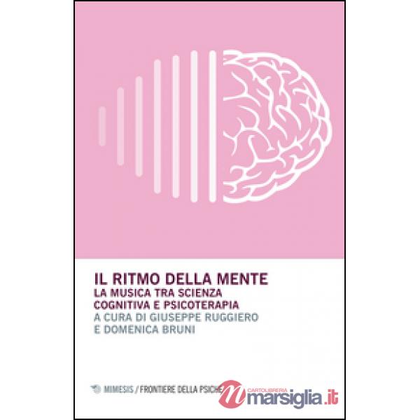 Ritmo della mente. La musica tra scienza cognitiva e psicoterapia (Il)