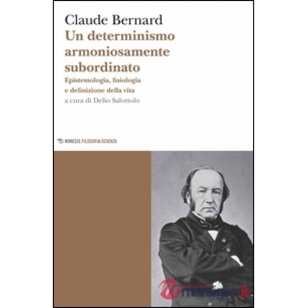 Determinismo armoniosamente subordinato. Epistemologia, fisiologia e definizione della vita (Un)