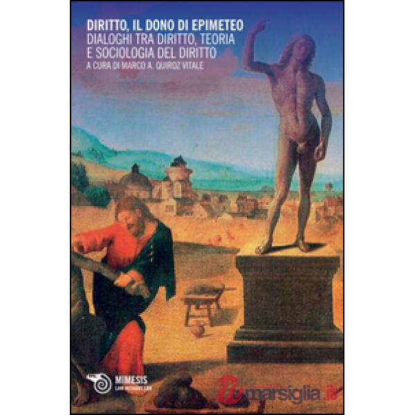 Diritto, il dono di Epimeteo. Dialoghi tra diritto, teoria e sociologia del diritto