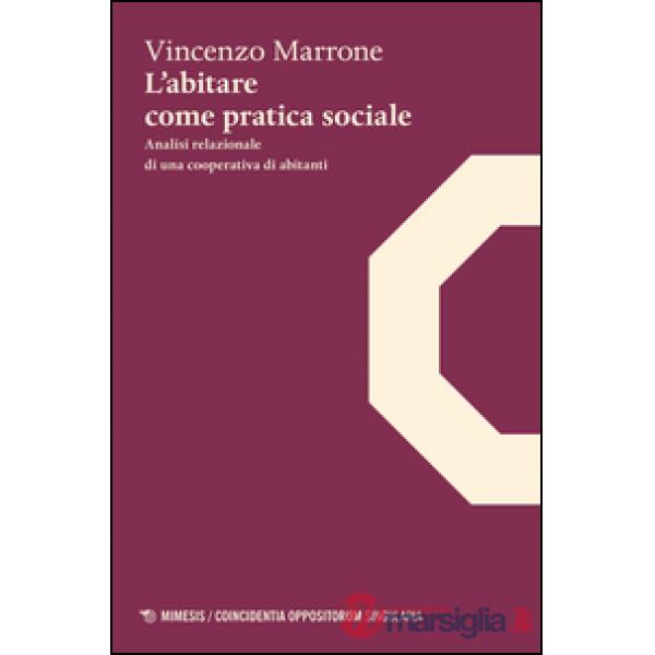 Abitare come pratica sociale. Analisi relazionale di una coperativa di abitanti (L')