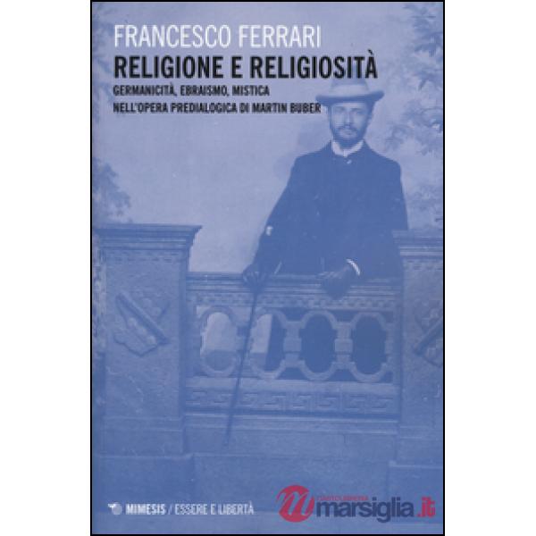 Religione e religiosità. Germanicità, ebraismo, mistica nell'opera predialogica di Martin Buber