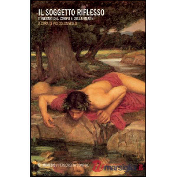 Soggetto riflesso. Itinerari del corpo e della mente (Il)