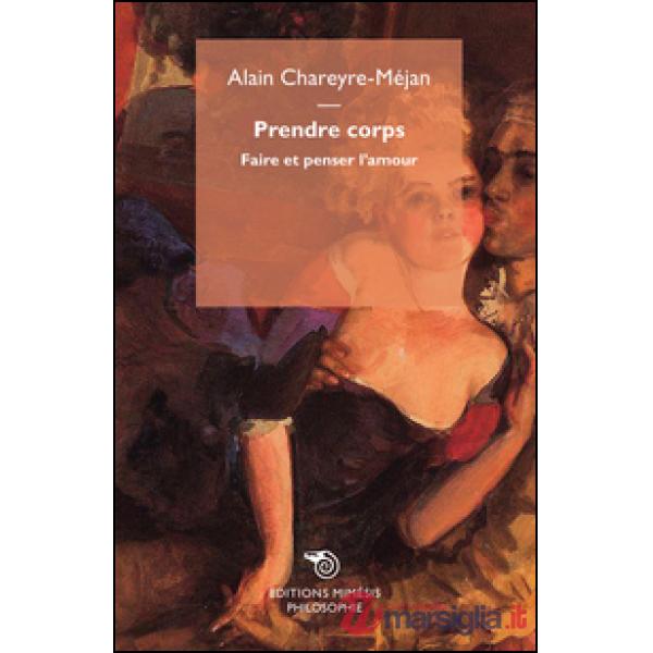 Prendre corps. Faire et penser l'amour