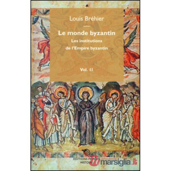 Monde byzantin (Le). Vol. 2: Les institutions de l'Empire byzantin