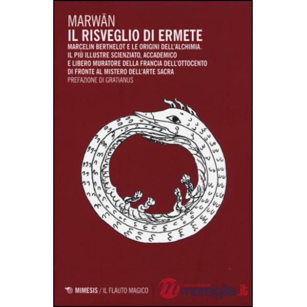Risveglio di Ermete. Marcelin Berthelot e le origini dell'alchimia (Il)