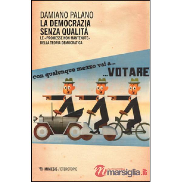 Democrazia senza qualità. Le «promesse non mantenute» della teoria democratica (La)