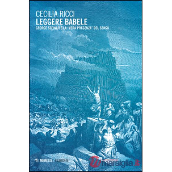 Leggere Babele. George Steiner e la «vera presenza» del senso