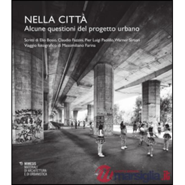 Nella città. Alcune questioni del progetto urbano