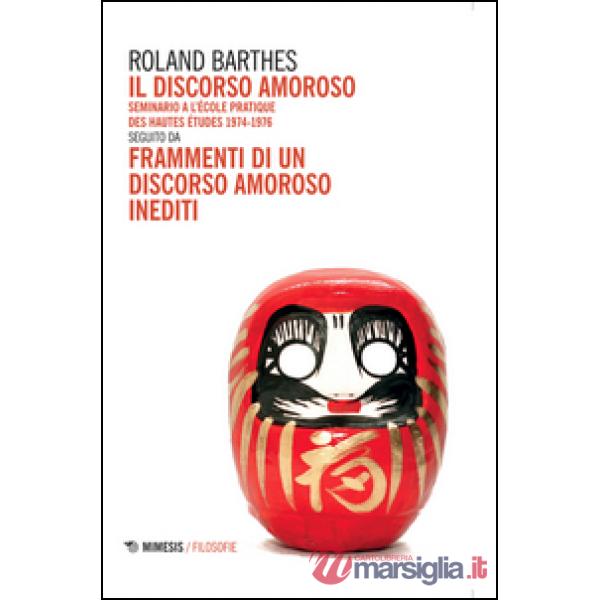 Discorso amoroso. Seminario a l'École Pratique des Hautes Études 1974-1976. Segu
