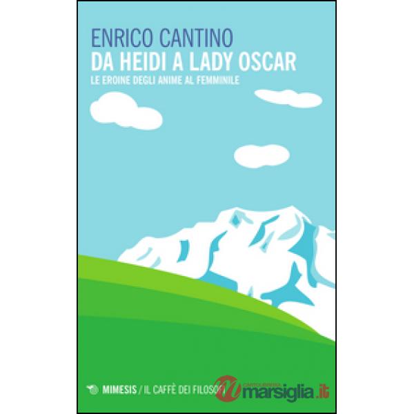 Da Heidi a Lady Oscar. Le eroine degli anime al femminile