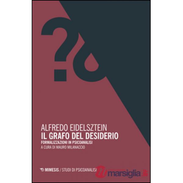 Grafo del desiderio. Formalizzazioni in psicoanalisi (Il)