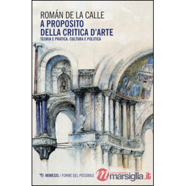 A proposito della critica d'arte. Teoria e pratica. Cultura e politica