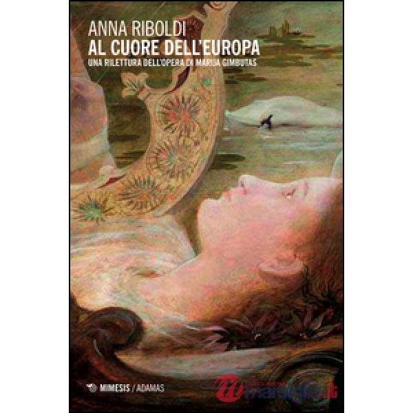 Al cuore dell'Europa. Una rilettura dell'opera di Marija Gimbutas