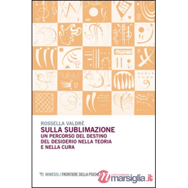 Sulla sublimazione. Un percorso del destino del desiderio nella teoria e nella cura