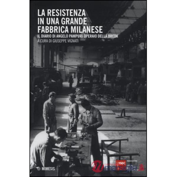 Resistenza in una grande fabbrica milanese. Il diario di Angelo Pampuri operaio 