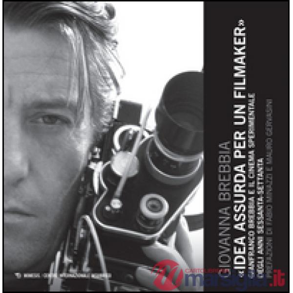 Idea assurda per un filmaker. Gianfranco Brebbia e il cinema sperimentale degli 