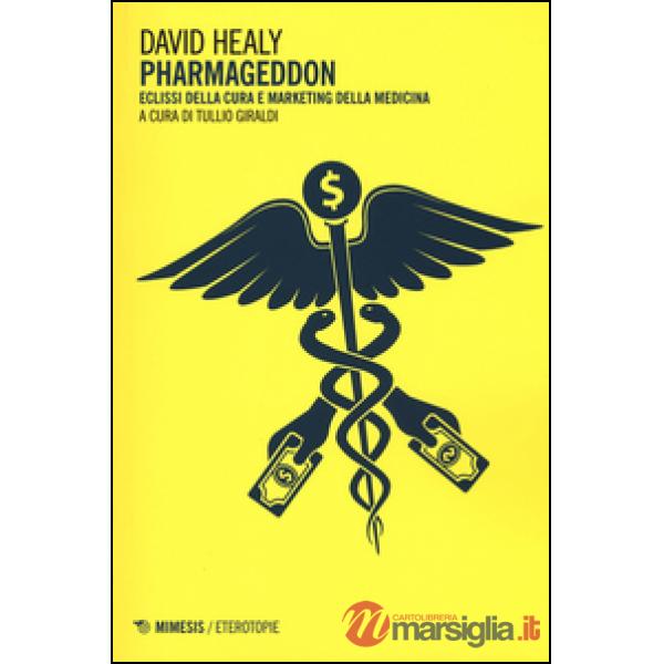 Pharmageddon. Eclissi della cura e marketing della medicina