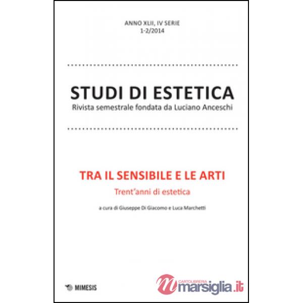 Tra il sensibile e le arti. Trent'anni di estetica. Studi di estetica (2014) vol