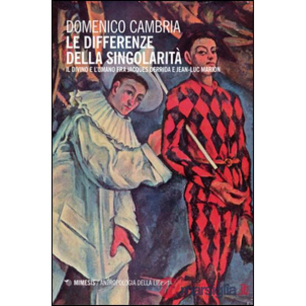 Differenze della singolarità. Il divino e l'umano fra Jacques Derrida e Jean-Luc Marion (Le)