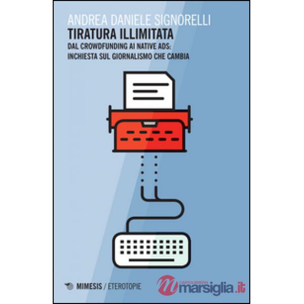 Tiratura illimitata. Dal crowfunding ai native ads: inchiesta sul giornalismo ch