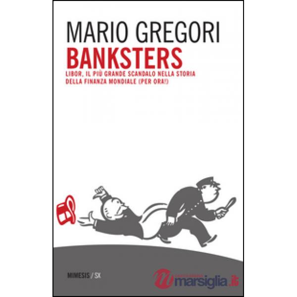 Banksters. Libor, il più grande scandalo della storia della finanza mondiale (pe