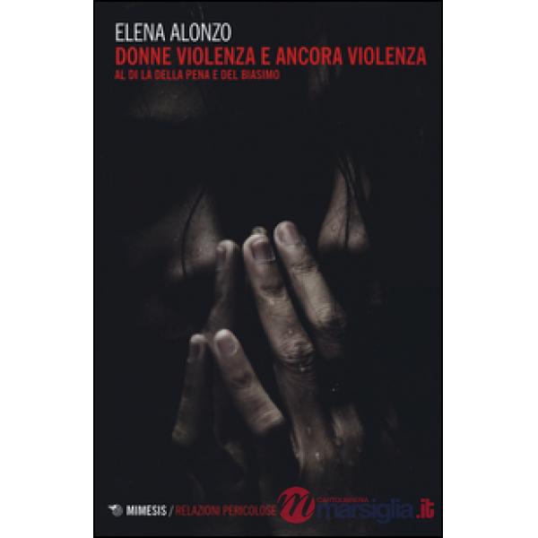 Donne violenza e ancora violenza. Al di là della pena e del biasimo