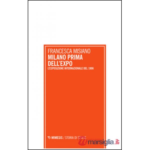 Milano prima dell'Expo. L'esposizione internazionale di Milano del 1906