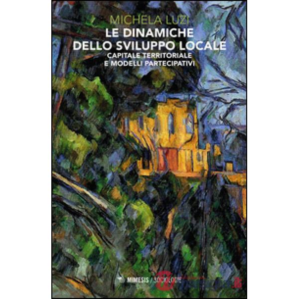 Dinamiche dello sviluppo locale. Capitale territoriale e modelli partecipativi (