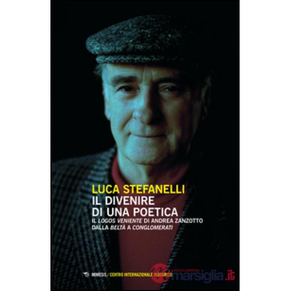 Divenire di una poetica. Il «logos veniente» di Andrea Zanzotto dalla «Beltà» a «Conglomerati» (Il)
