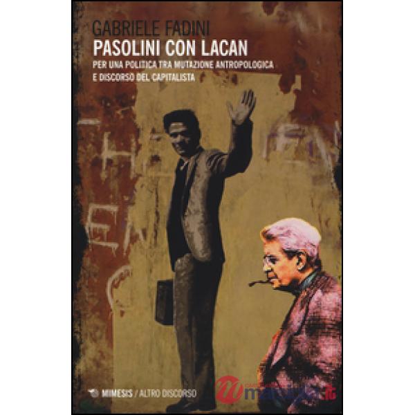 Pasolini con Lacan. Per una politica tra mutazione antropologica e discorso del