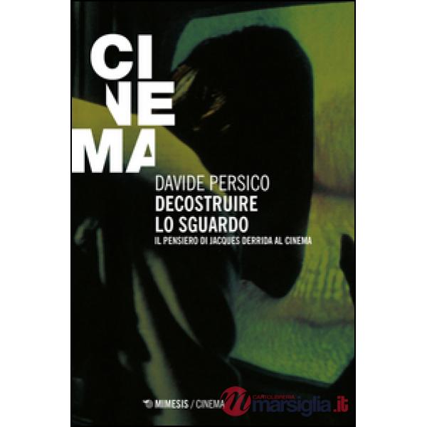 Decostruire lo sguardo. Il pensiero di Jacques Derrida al cinema