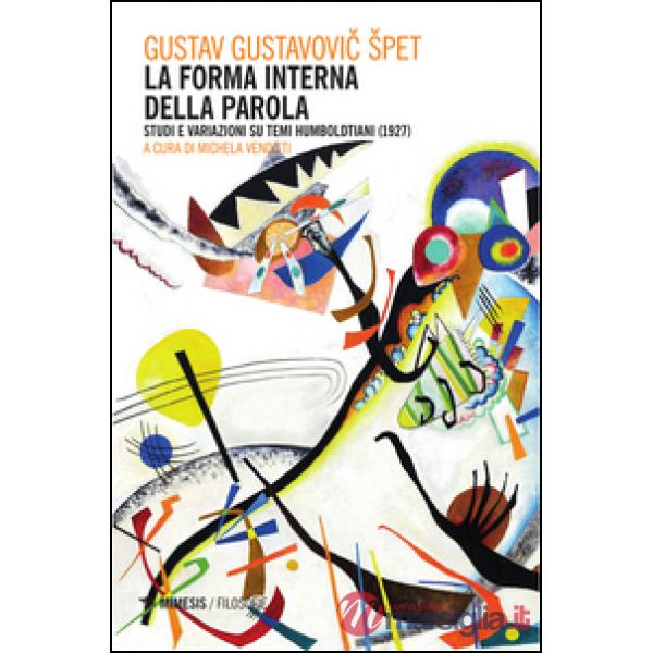Forma interna della parola. Studi e variazioni su temi humboldtiani (1927) (La)