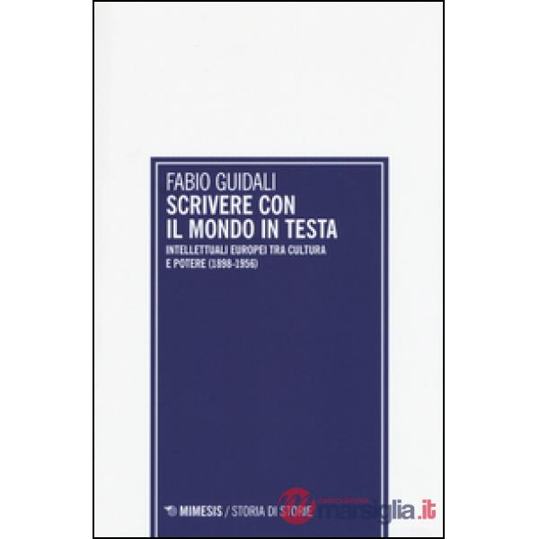 Scrivere con il mondo in testa. Intellettuali europei tra cultura e potere (1898