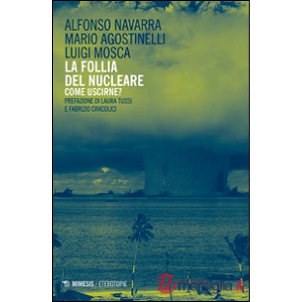 Follia del nucleare. Come uscirne? (La)