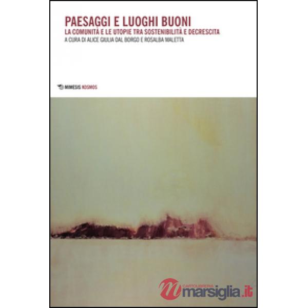 Paesaggi e luoghi buoni. La comunità e le utopie tra sostenibilità e decrescita