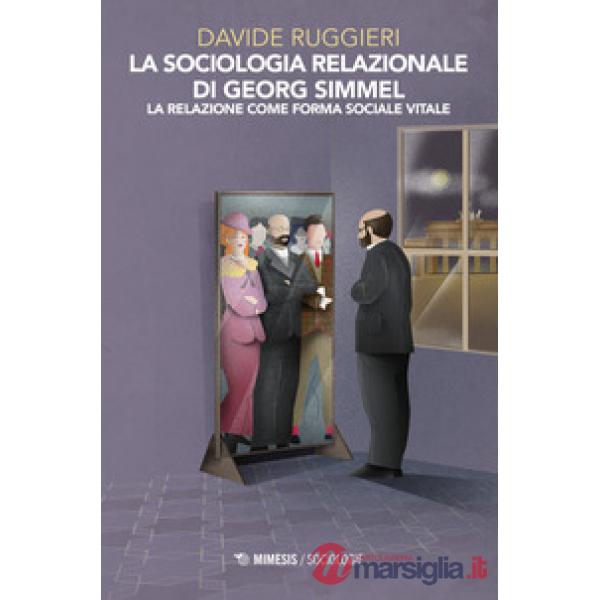 Sociologia relazionale di Georg Simmel. La relazione come forma sociale vitale (