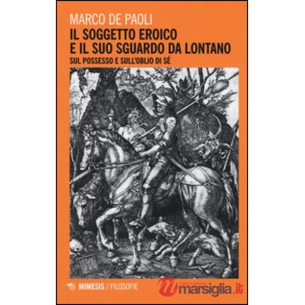 Soggetto eroico e il suo sguardo da lontano. Sul possesso e sull'oblio di sé (Il